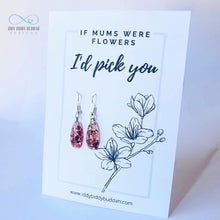 If Mums were flowers I’d pick you - drop earrings